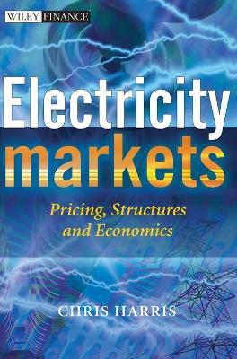 Electricity Markets: Pricing, Structures and Economics - Chris Harris - cover