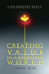 Creating Value in a Regulated World: CFO Perspectives - Cedric Read - cover