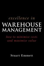 Excellence in Warehouse Management: How to Minimise Costs and Maximise Value