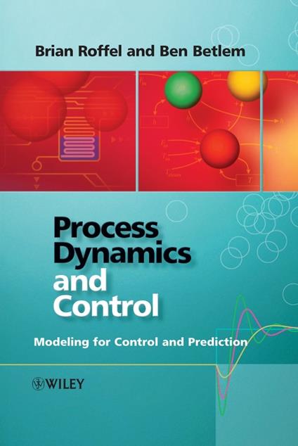 Process Dynamics and Control: Modeling for Control and Prediction - Ben Betlem,Brian Roffel - cover