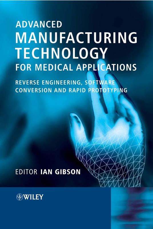 Advanced Manufacturing Technology for Medical Applications: Reverse Engineering, Software Conversion and Rapid Prototyping - cover