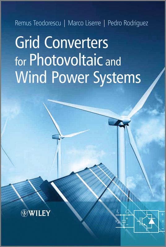 Grid Converters for Photovoltaic and Wind Power Systems - Remus Teodorescu,Marco Liserre,Pedro Rodriguez - cover