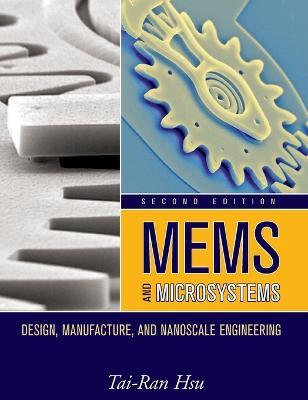 MEMS and Microsystems: Design, Manufacture, and Nanoscale Engineering - Tai-Ran Hsu - cover