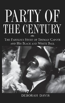 Party of the Century: The Fabulous Story of Truman Capote and His Black-and-white Ball - Deborah Davis - cover