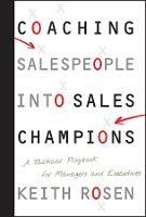 Coaching Salespeople into Sales Champions: A Tactical Playbook for Managers and Executives - Keith Rosen - cover
