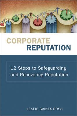 Corporate Reputation: 12 Steps to Safeguarding and Recovering Reputation - Leslie Gaines-Ross - cover