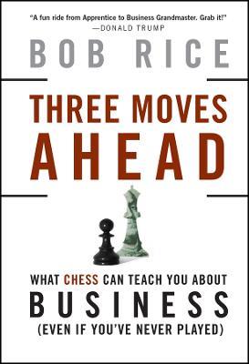 Three Moves Ahead: What Chess Can Teach You About Business - Bob Rice - cover