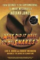 Why Did it Have to be Snakes?: From Science to the Supernatural, the Many Mysteries of Indiana Jones - Lois H. Gresh,Robert Weinberg - cover
