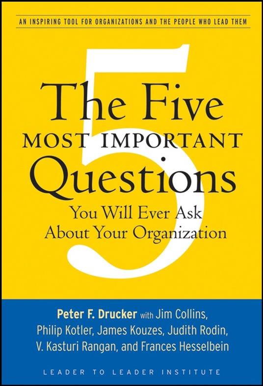 The Five Most Important Questions You Will Ever Ask About Your Organization - Peter F. Drucker - cover