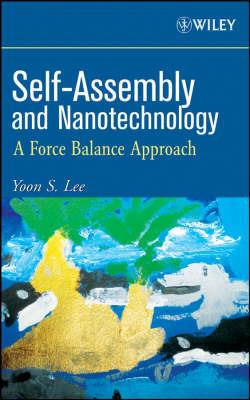 Self-Assembly and Nanotechnology: A Force Balance Approach - Yoon S. Lee - cover