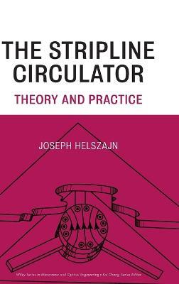 The Stripline Circulator: Theory and Practice - Joseph Helszajn - cover