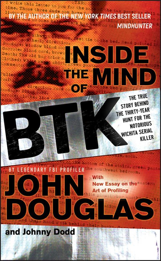 Inside the Mind of BTK: The True Story Behind the Thirty-Year Hunt for the Notorious Wichita Serial Killer - John E. Douglas,Johnny Dodd - cover