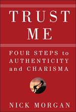 Trust Me: Four Steps to Authenticity and Charisma