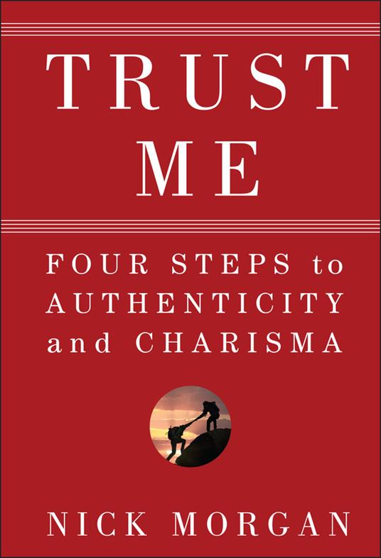 Trust Me: Four Steps to Authenticity and Charisma - Nick Morgan - cover