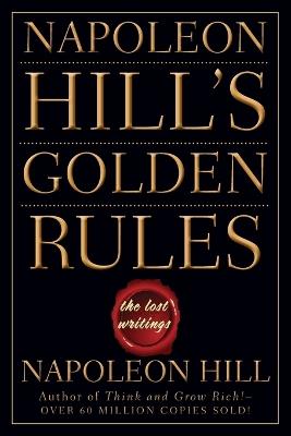 Napoleon Hill's Golden Rules: The Lost Writings - Napoleon Hill - cover