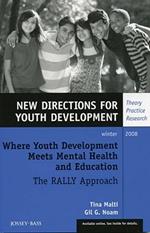 Where Youth Development Meets Mental Health and Education: The RALLY Approach: New Directions for Youth Development, Number 120