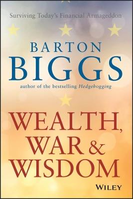 Wealth, War and Wisdom - Barton Biggs - cover