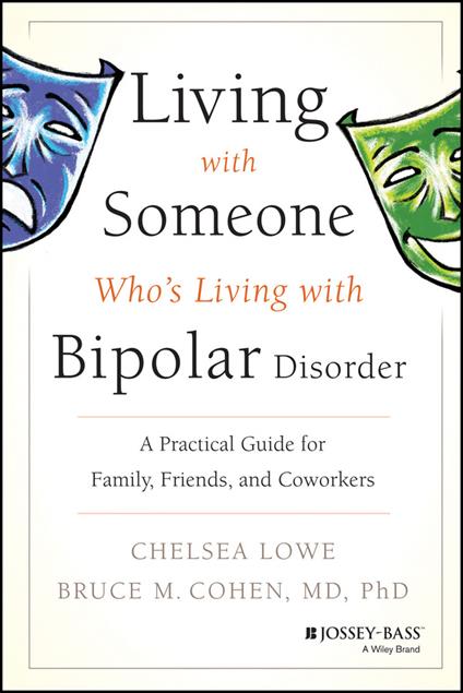 Living With Someone Who's Living With Bipolar Disorder: A Practical Guide for Family, Friends, and Coworkers - Chelsea Lowe,Bruce M. Cohen - cover