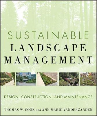 Sustainable Landscape Management: Design, Construction, and Maintenance - Ann Marie VanDerZanden,Thomas W. Cook - cover