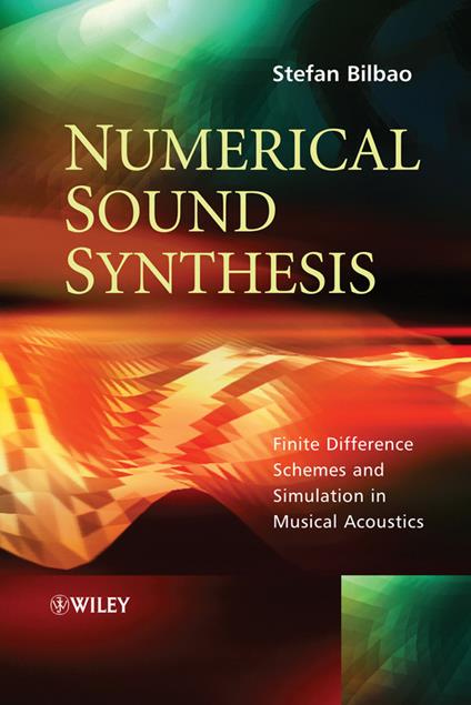 Numerical Sound Synthesis: Finite Difference Schemes and Simulation in Musical Acoustics - Stefan Bilbao - cover