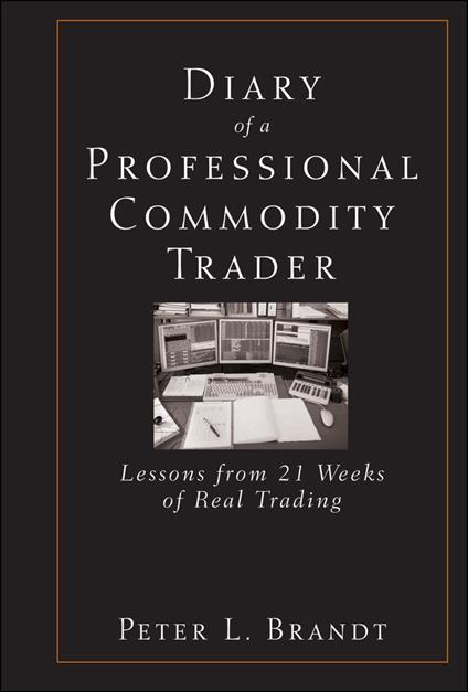 Diary of a Professional Commodity Trader: Lessons from 21 Weeks of Real Trading - Peter L. Brandt - cover