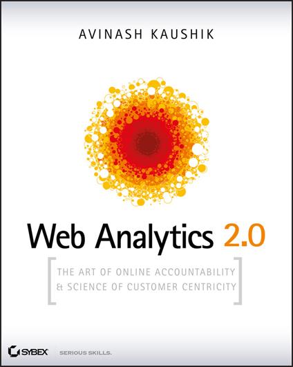 Web Analytics 2.0: The Art of Online Accountability and Science of Customer Centricity - Avinash Kaushik - cover