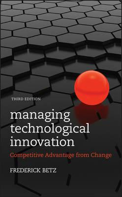 Managing Technological Innovation: Competitive Advantage from Change - Frederick Betz - cover