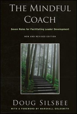 The Mindful Coach: Seven Roles for Facilitating Leader Development - Doug Silsbee - cover