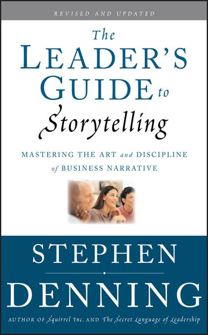 The Leader's Guide to Storytelling: Mastering the Art and Discipline of Business Narrative - Stephen Denning - cover