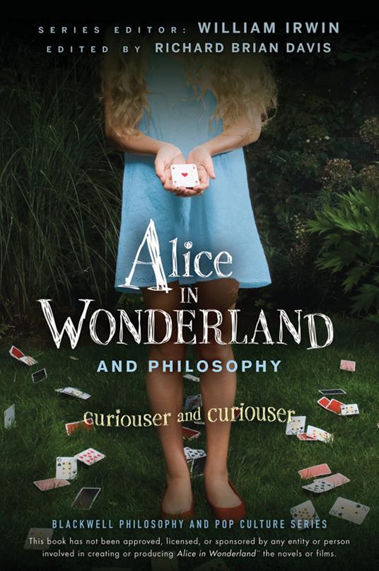 Alice in Wonderland and Philosophy: Curiouser and Curiouser - William Irwin,Richard Brian Davis - cover