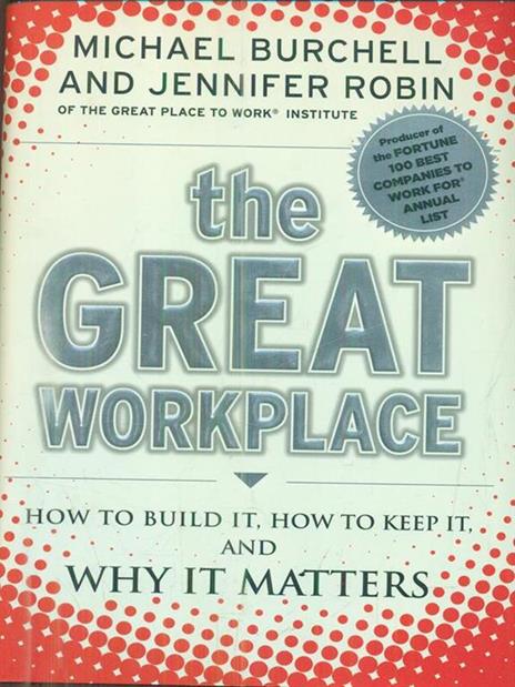 The Great Workplace: How to Build It, How to Keep It, and Why It Matters - Michael J. Burchell,Jennifer Robin - 4