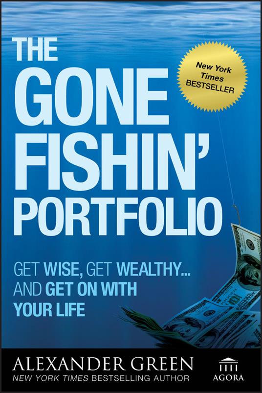 The Gone Fishin' Portfolio: Get Wise, Get Wealthy...and Get on With Your Life - Alexander Green - cover