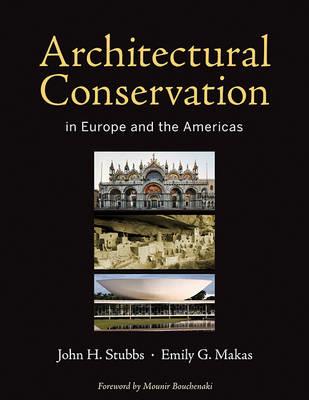 Architectural Conservation in Europe and the Americas - John H. Stubbs,Emily G. Makas - cover