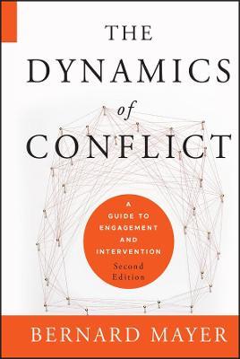 The Dynamics of Conflict: A Guide to Engagement and Intervention - Bernard S. Mayer - cover