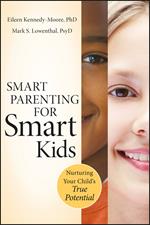 Smart Parenting for Smart Kids: Nurturing Your Child's True Potential