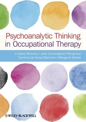 Psychoanalytic Thinking in Occupational Therapy: Symbolic, Relational and Transformative - Lindsey Nicholls,Julie Cunningham-Piergrossi,Carolina de Sena-Gibertoni - cover