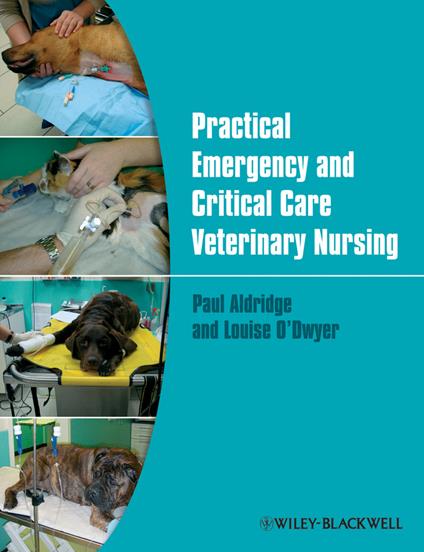 Practical Emergency and Critical Care Veterinary Nursing - Paul Aldridge,Louise O'Dwyer - cover