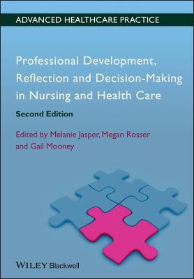 Professional Development, Reflection and Decision-Making in Nursing and Healthcare - Melanie Jasper,Megan Rosser,Gail Mooney - cover