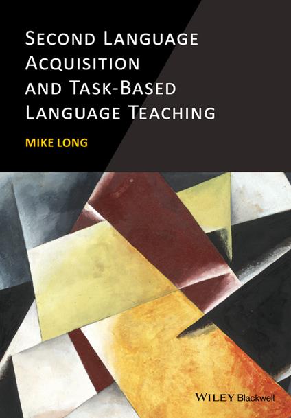Second Language Acquisition and Task-Based Language Teaching - Mike Long - cover