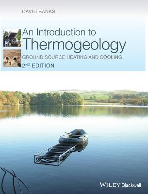 An Introduction to Thermogeology: Ground Source Heating and Cooling - David Banks - cover