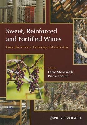 Sweet, Reinforced and Fortified Wines: Grape Biochemistry, Technology and Vinification - Fabio Mencarelli,Pietro Tonutti - cover