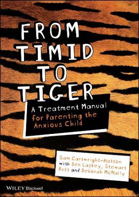 From Timid To Tiger - A Treatment Manual for Parenting the Anxious Child - S Cartwright-Hatt - cover