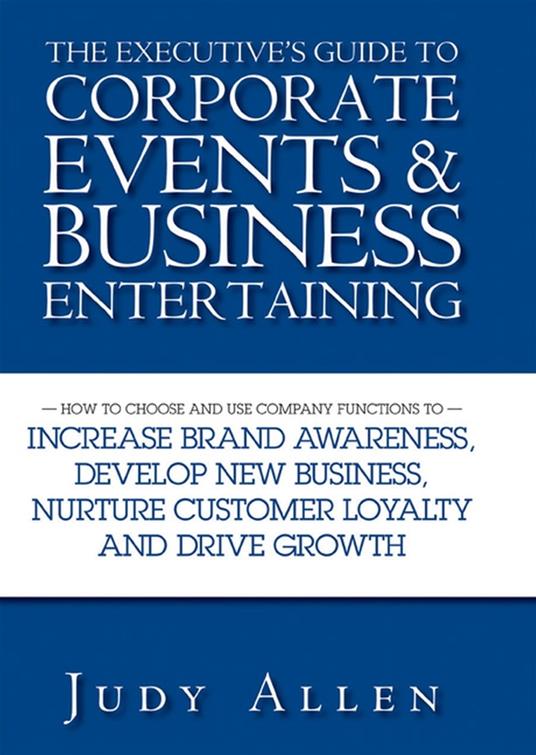 The Executive's Guide to Corporate Events and Business Entertaining