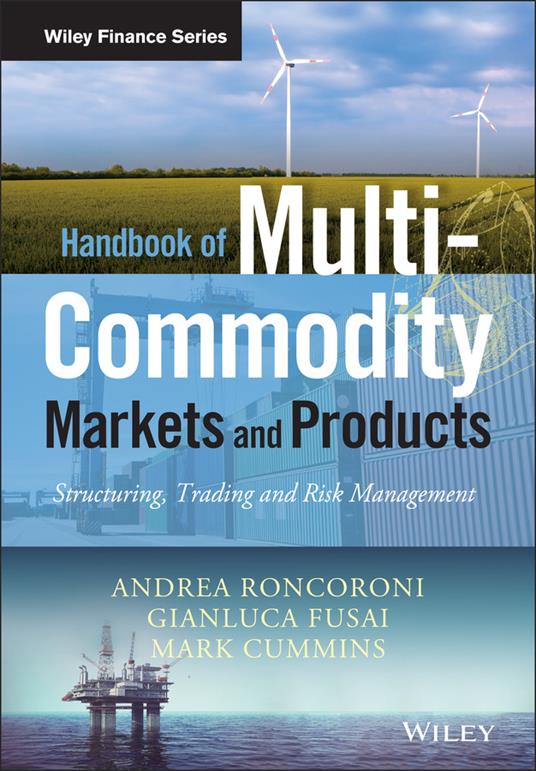 Handbook of Multi-Commodity Markets and Products: Structuring, Trading and Risk Management - Andrea Roncoroni,Gianluca Fusai,Mark Cummins - cover