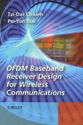 OFDM Baseband Receiver Design for Wireless Communications - Tzi-Dar Chiueh,Pei-Yun Tsai - cover