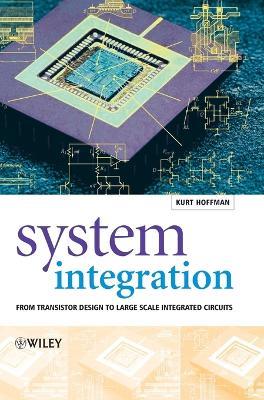 System Integration: From Transistor Design to Large Scale Integrated Circuits - Kurt Hoffmann - cover