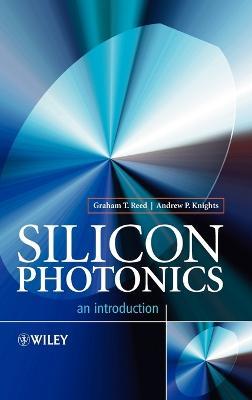 Silicon Photonics: An Introduction - Graham T. Reed,Andrew P. Knights - cover