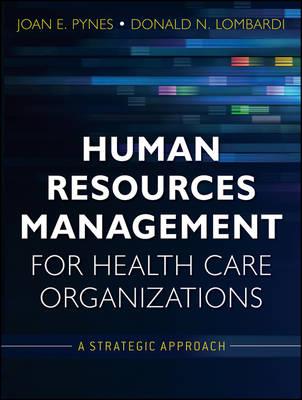 Human Resources Management for Health Care Organizations: A Strategic Approach - Joan E. Pynes,Donald N. Lombardi - cover