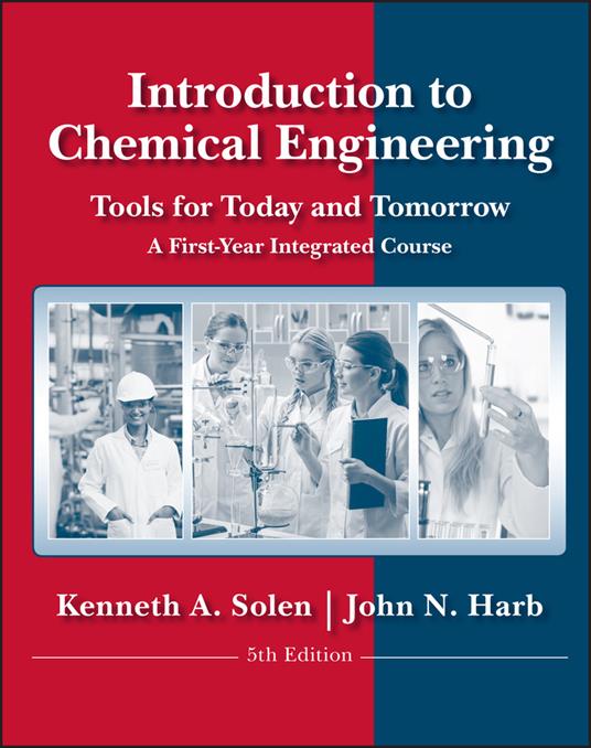 Introduction to Chemical Engineering: Tools for Today and Tomorrow - Kenneth A. Solen,John N. Harb - cover