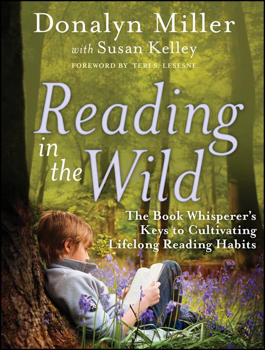 Reading in the Wild: The Book Whisperer's Keys to Cultivating Lifelong Reading Habits - Donalyn Miller - cover